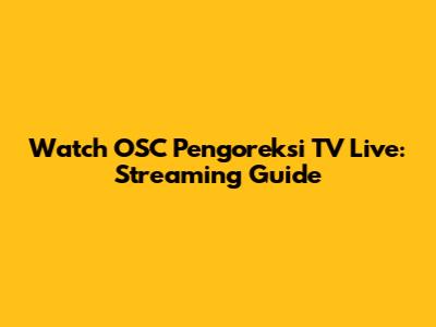 Watch OSC Pengoreksi TV Live: Streaming Guide