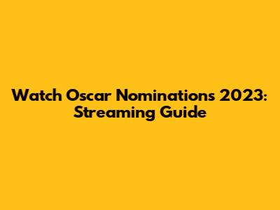 Watch Oscar Nominations 2023: Streaming Guide