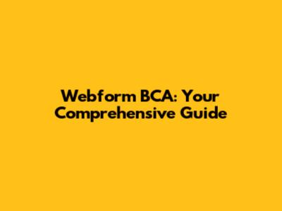 Webform BCA: Your Comprehensive Guide