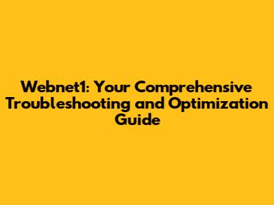 Webnet1: Your Comprehensive Troubleshooting and Optimization Guide
