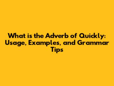What is the Adverb of Quickly: Usage, Examples, and Grammar Tips