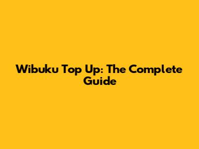 Wibuku Top Up: The Complete Guide