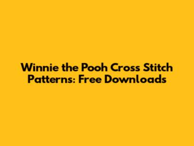 Winnie the Pooh Cross Stitch Patterns: Free Downloads