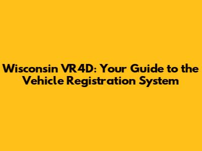 Wisconsin VR4D: Your Guide to the Vehicle Registration System