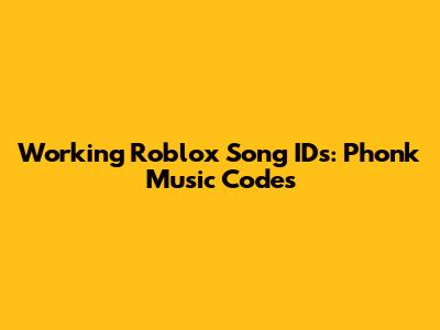 Working Roblox Song IDs: Phonk Music Codes