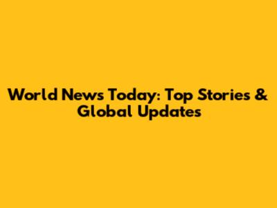 World News Today: Top Stories & Global Updates