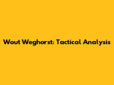 Wout Weghorst: Tactical Analysis