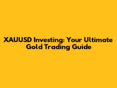 XAUUSD Investing: Your Ultimate Gold Trading Guide