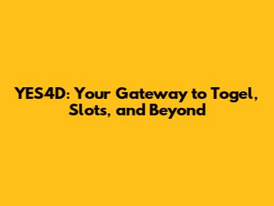 YES4D: Your Gateway to Togel, Slots, and Beyond