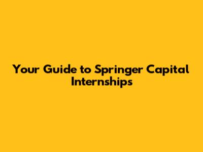 Your Guide to Springer Capital Internships