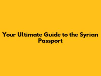 Your Ultimate Guide to the Syrian Passport
