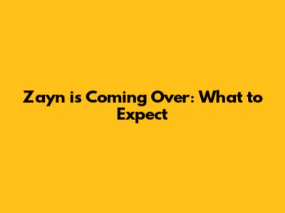 Zayn is Coming Over: What to Expect