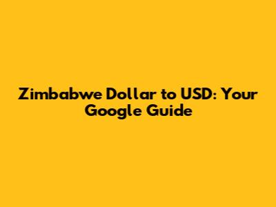 Zimbabwe Dollar to USD: Your Google Guide