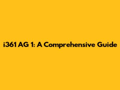 i361 AG 1: A Comprehensive Guide