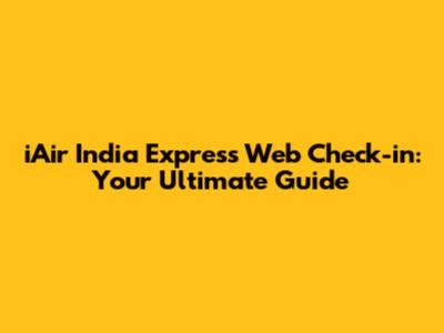 iAir India Express Web Check-in: Your Ultimate Guide