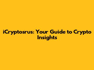 iCryptosrus: Your Guide to Crypto Insights