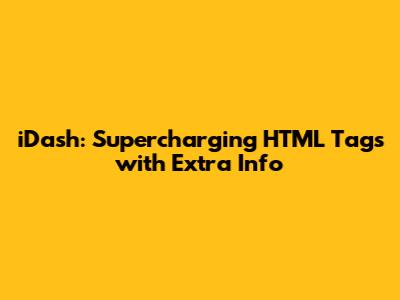 iDash: Supercharging HTML Tags with Extra Info