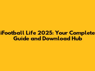 iFootball Life 2025: Your Complete Guide and Download Hub