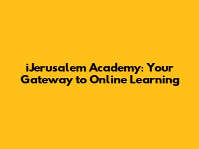 iJerusalem Academy: Your Gateway to Online Learning