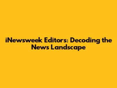 iNewsweek Editors: Decoding the News Landscape