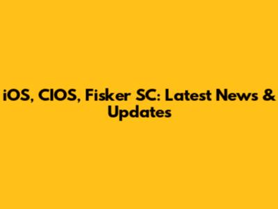 iOS, CIOS, Fisker SC: Latest News & Updates