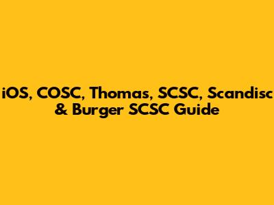iOS, COSC, Thomas, SCSC, Scandisc & Burger SCSC Guide