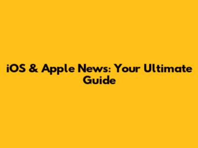 iOS & Apple News: Your Ultimate Guide