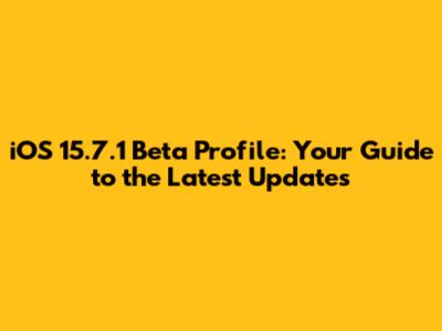 iOS 15.7.1 Beta Profile: Your Guide to the Latest Updates