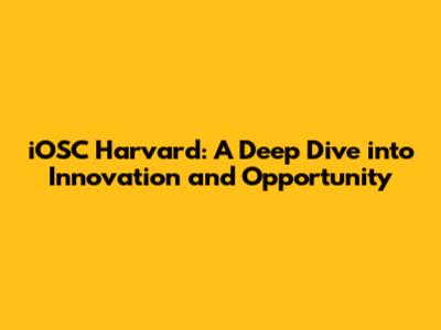 iOSC Harvard: A Deep Dive into Innovation and Opportunity