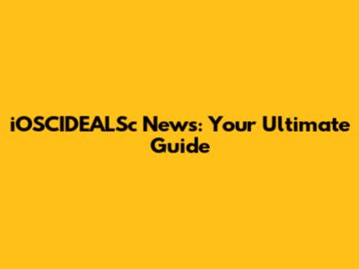 iOSCIDEALSc News: Your Ultimate Guide