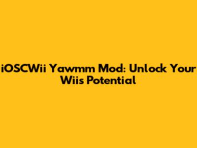 iOSCWii Yawmm Mod: Unlock Your Wii's Potential