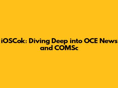 iOSCok: Diving Deep into OCE News and COMSc