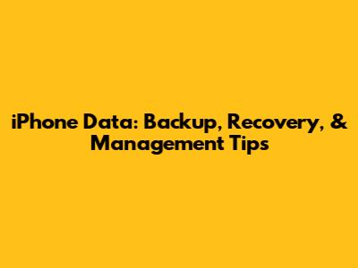 iPhone Data: Backup, Recovery, & Management Tips