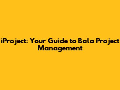 iProject: Your Guide to Bala Project Management