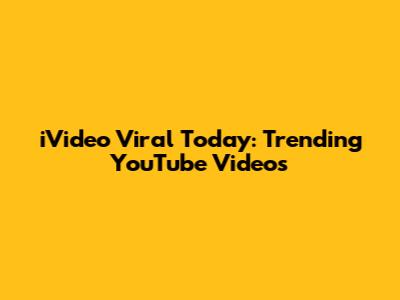 iVideo Viral Today: Trending YouTube Videos