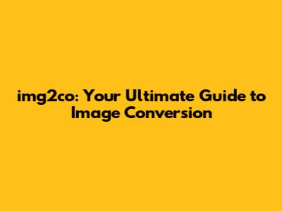 img2co: Your Ultimate Guide to Image Conversion