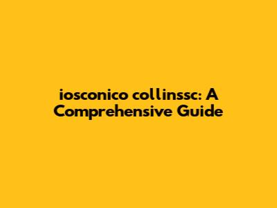 iosconico collinssc: A Comprehensive Guide