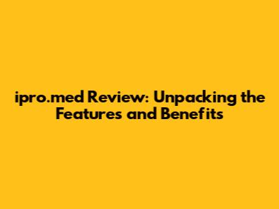 ipro.med Review: Unpacking the Features and Benefits