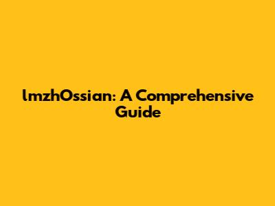 lmzhOssian: A Comprehensive Guide