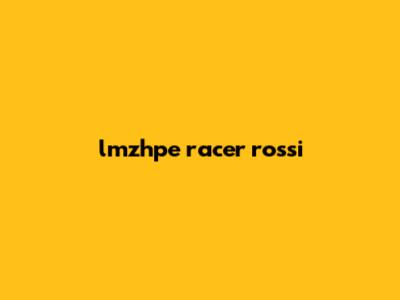 lmzhpe racer rossi