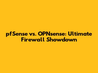 pfSense vs. OPNsense: Ultimate Firewall Showdown