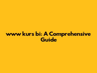 www kurs bi: A Comprehensive Guide