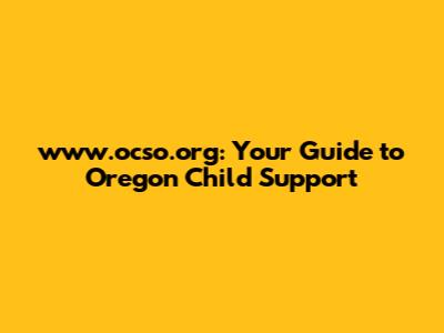 www.ocso.org: Your Guide to Oregon Child Support