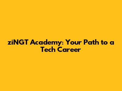 ziNGT Academy: Your Path to a Tech Career